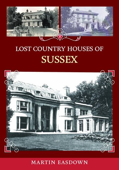 Martin Easdown - Lost Country Houses of Sussex, Häftad