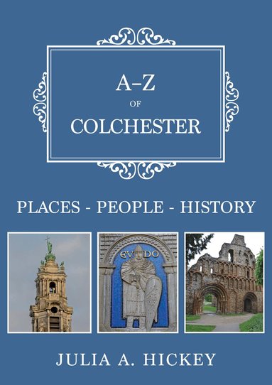 Julia A. Hickey - A-Z of Colchester, Häftad