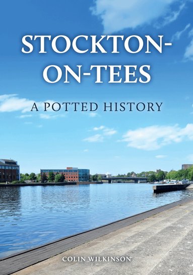 Colin Wilkinson - Stockton-on-Tees: A Potted History, Häftad