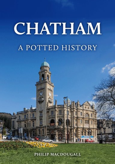 Philip MacDougall - Chatham: A Potted History, Häftad