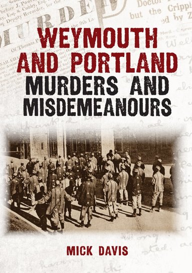 Mick Davis - Weymouth and Portland Murders and Misdemeanours, Häftad
