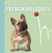 bokomslag Fast Facts About French Bulldogs