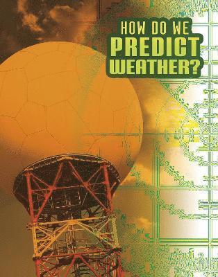 Nancy Dickmann - How Do We Predict Weather?, Inbunden