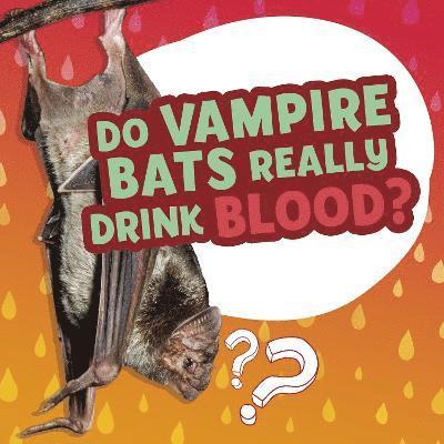 Labrecque, E: Do Vampire Bats Really Drink Blood?
