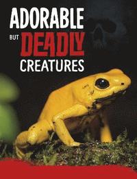 bokomslag Adorable But Deadly Creatures