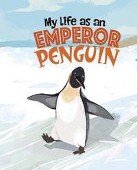 bokomslag My Life as an Emperor Penguin