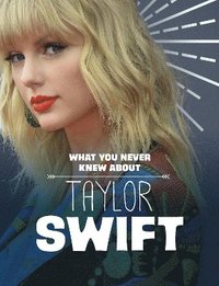 bokomslag What You Never Knew About Taylor Swift