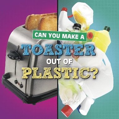 Susan B. Katz - Can You Make a Toaster Out of Plastic?, Häftad