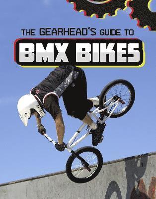 bokomslag The Gearhead's Guide to BMX Bikes