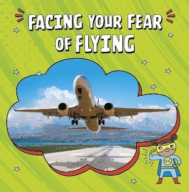 Heather E. Schwartz - Facing Your Fear of Flying, Häftad