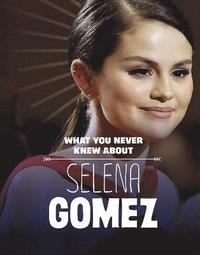 bokomslag What You Never Knew About Selena Gomez
