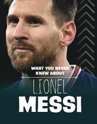 bokomslag What You Never Knew About Lionel Messi