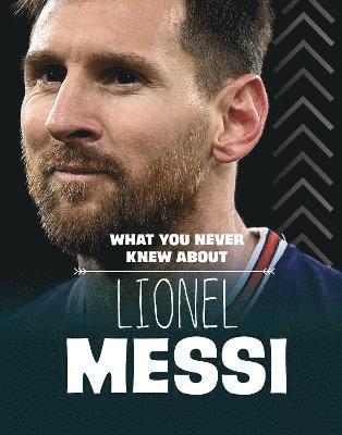 What You Never Knew About Lionel Messi 1