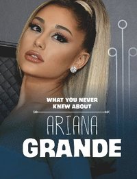 bokomslag What You Never Knew About Ariana Grande