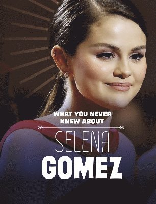 bokomslag What You Never Knew About Selena Gomez