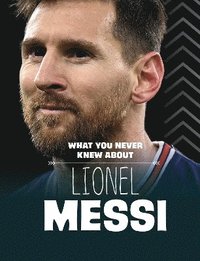 bokomslag What You Never Knew About Lionel Messi