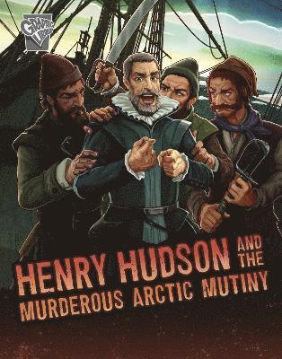 Henry Hudson and the Murderous Arctic Mutiny 1