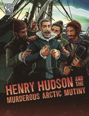 Henry Hudson and the Murderous Arctic Mutiny 1