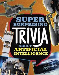 bokomslag Super Surprising Trivia About Artificial Intelligence