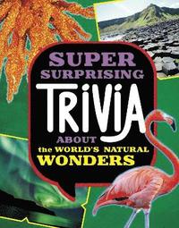 bokomslag Super Surprising Trivia About the World's Natural Wonders