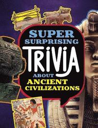 bokomslag Super Surprising Trivia About Ancient Civilizations