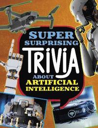 bokomslag Super Surprising Trivia About Artificial Intelligence