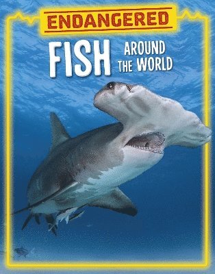 Lisa J. Amstutz - Endangered Fish Around the World, Inbunden