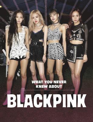 What You Never Knew About Blackpink 1