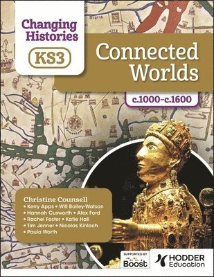 Christine Counsell, Kerry Apps, Will Bailey-Watson, Hannah Cusworth, Alex Ford, Rachel Foster, Katie Hall, Tim Jenner, Nicolas Kinloch, Paula Worth - Changing Histories for KS3: Connected Worlds, c.1000–c.1600, Häftad