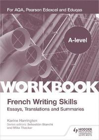 bokomslag A-level French Writing Skills: Essays, Translations and Summaries
