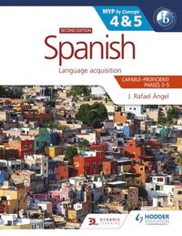 bokomslag Spanish for the IB MYP 4&5 (Capable-Proficient/Phases 3-4, 5-6): MYP by Concept Second Edition