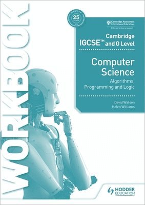 Cambridge IGCSE and O Level Computer Science Algorithms, Programming and Logic Workbook 1