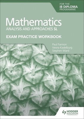 Paul Fannon, Vesna Kadelburg, Stephen Ward - Exam Practice Workbook for Mathematics for the IB Diploma: Analysis and approaches SL, Häftad
