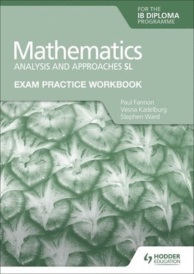 Exam Practice Workbook for Mathematics for the IB Diploma: Analysis and approaches SL 1