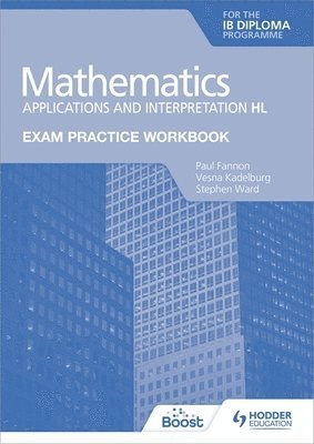 Paul Fannon, Vesna Kadelburg, Stephen Ward - Exam Practice Workbook for Mathematics for the IB Diploma: Applications and interpretation HL, Häftad