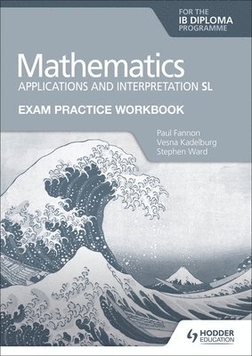 Exam Practice Workbook for Mathematics for the IB Diploma: Applications and interpretation SL 1