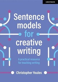 bokomslag Sentence models for creative writing: A practical resource for teaching writing