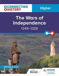 bokomslag Connecting History: Higher The Wars of Independence, 12491328