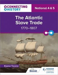 bokomslag Connecting History: National 4 & 5 The Atlantic Slave Trade, 17701807