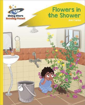 Reading Planet - Flowers in the Shower - Yellow Plus: Rocket Phonics 1