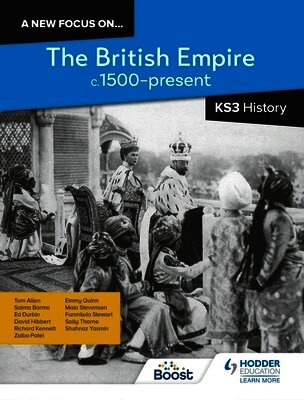 Richard Kennett, Sally Thorne, Salma Barma, Tom Allen, Ed Durbin, David Hibbert, Zaiba Patel, Mary Elizabeth (Emmy) Quinn, Maia Stevenson, Funmilola Stewart, Shahnaz Yasmin - new focus on...The British Empire, c.1500–present for KS3 History, Häftad