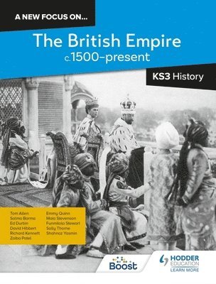 Richard Kennett, Sally Thorne, Salma Barma, Tom Allen, Ed Durbin, David Hibbert, Zaiba Patel, Mary Elizabeth (Emmy) Quinn, Maia Stevenson, Funmilola Stewart, Shahnaz Yasmin - new focus on...The British Empire, c.1500–present for KS3 History, Häftad