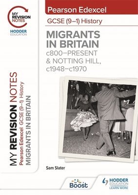 Sam Slater - My Revision Notes: Pearson Edexcel GCSE (9–1) History: Migrants in Britain, c800–present and Notting Hill, c1948–c1970, Häftad