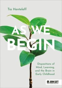 bokomslag As We Begin: Dispositions of Mind, Learning, and the Brain in Early Childhood