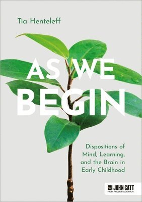 Tia Henteleff - As We Begin: Dispositions of Mind, Learning, and the Brain in Early Childhood, Häftad. Tillgänglighet: Lägg i varukorg