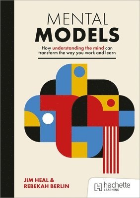 bokomslag Mental Models: How understanding the mind can transform the way you work and learn