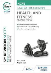 bokomslag My Revision Notes: NCFE Level 1/2 Technical Award in Health and Fitness, Second Edition