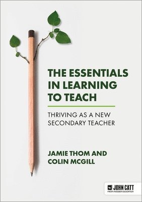 bokomslag The Essentials in Learning to Teach: Thriving as a new secondary teacher