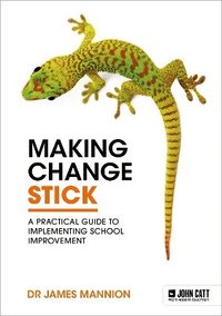 bokomslag Making Change Stick: A Practical Guide to Implementing School Improvement