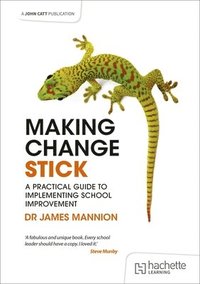 bokomslag Making Change Stick: A Practical Guide to Implementing School Improvement